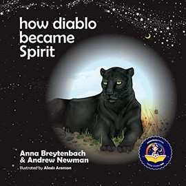 How Diablo Became Spirit: How to connect with animals and respect all beings: 11 (Conscious Bedtime Story Club)