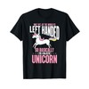 Funny Left Handed So Basically I'm a Majestic Unicorn T-Shirt