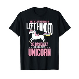 Funny Left Handed So Basically I'm a Majestic Unicorn T-Shirt