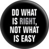 Do What Is Right, Not What Is Easy - 1.5"