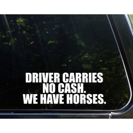 Diamond Graphics Driver Carries No Cash. We Have Horses. (8-3/4" X 3-1/4") Die Cut Decal Bumper Sticker for Windows, Cars, Trucks, Laptops