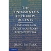 The Fundamentals of Hebrew Accents: Divisions and Exegetical Roles beyond