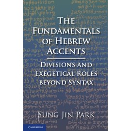 The Fundamentals of Hebrew Accents: Divisions and Exegetical Roles beyond Syntax