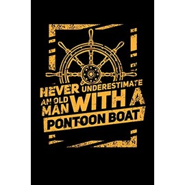 Never Underestimate An Old Man With A Pontoon Boat: 120 Pages I 6x9 I Monthly Planner I Funny Boating, Sailing & Vacation Gifts