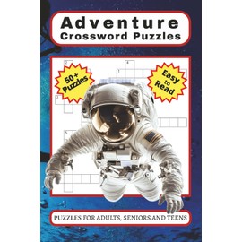 Adventure Crossword Puzzle Book: Crossword Puzzles with Easy to Read Print about Adventure, Expeditions on Land, Sea, Under Sea, Air, Space and Much ... Gift for Vacations, Holidays and Free Times