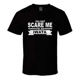 You Can't Scare Me I'm an Iwata Surname Family Reunion T Shirt Black