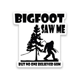 Bigfoot Saw Me But No One Believed Him Vinyl Decal Sticker - Car Truck Van SUV Window Wall Cup Laptop - One 5 Inch Decal - MKS1195