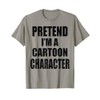 Pretend I'm A Cartoon Character Lazy Easy Costume T-Shirt