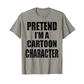 Pretend I'm A Cartoon Character Lazy Easy Costume T-Shirt