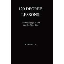 120 Degree Lessons: The Knowledge of Self For The Black Man