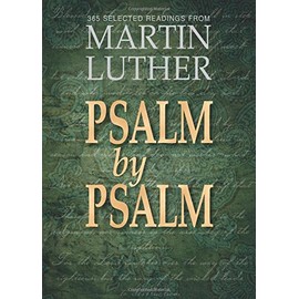 Psalm by Psalm: 365 Devotional Readings with Martin Luther