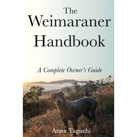 The Weimaraner Handbook: A Complete Owner's Guide