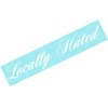 Locally Hated Funny JDM Decal Sticker Car Truck Windshield Banner