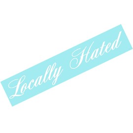 Locally Hated Funny JDM Decal Sticker Car Truck Windshield Banner Sticker White 23x4in