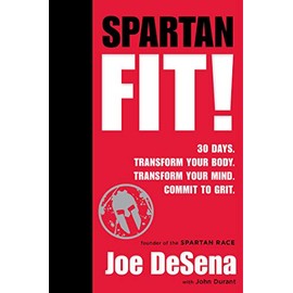 Spartan Fit!: 30 Days. Transform Your Mind. Transform Your Body. Commit to Grit.