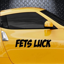 Fets Luck Funny Car Decal Sticker | Multiple Sizes/Colors (8" Inch, Black)