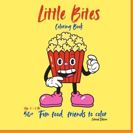 Little Bites Coloring Book: Tasty Bites Coloring Book: Fun Food Coloring Adventures for Kids Ages 3-6 with 50+ Deliciously Cute Illustrations - Colored Edition