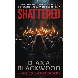 Shattered: Growing Up in the Shadow of Generational Satanic Pedophilia
