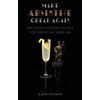 Make Absinthe Great Again and Other Cocktails to Help You