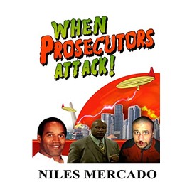 When Prosecutors Attack!: OJ Simpson, Roderick Scott, George Zimmerman - Baseless Government Attacks and the Media That Lets It Happen