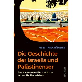 Die Geschichte der Israelis und Palästinenser: Der Nahost-Konflikt aus Sicht derer, die ihn erleben Hochaktuell und neu überarbeitet: Das Standardwerk ... von der Staatsgründung bis zum Hamas-Angriff