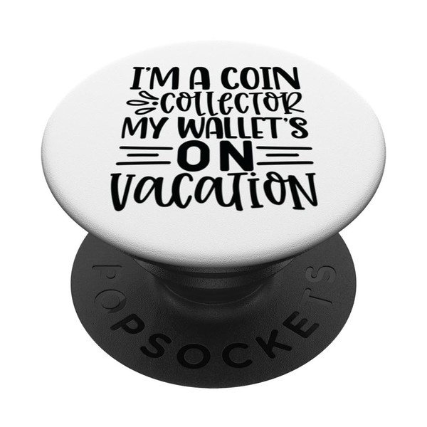 I'm a Coin Collector my Wallet's On Vacation Coin Collector