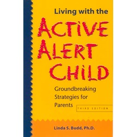 Living with the Active Alert Child: Groundbreaking Strategies for Parents