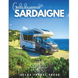 GUIDE DU CAMPING-CAR SARDAIGNE: Explorez, campez librement et vivez la Sardaigne – Le guide ultime pour camping-cars, vans, et voyageurs en quête de liberté