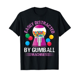 Easily distracted by gumball machines Design T-Shirt