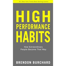 High Performance Habits: How Extraordinary People Become That Way