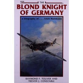 The Blond Knight of Germany: A biography of Erich Hartmann