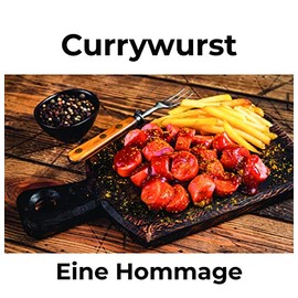Currywurst: Eine Hommage (German Edition)