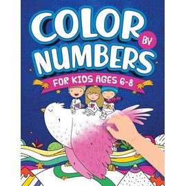 Color By Numbers For Kids Ages 6-8: Dinosaur, Sea Life, Unicorn, Animals, A...
