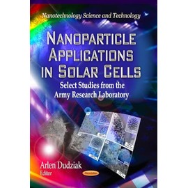 Nanoparticle Applications in Solar Cells: Select Studies from the Army Research Laboratory (Nanotechnology Science and Technology: Materials Science and Technologies)