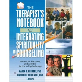 Therapist's Notebook for Integrating Spirituality in Counseling, Vol. 1: Homework, Handouts, and Activities for Use in Psychotherapy (Haworth Practical Practice in Mental Health) (v. 1)