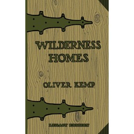 Wilderness Homes (Legacy Edition): A Classic Manual On Log Cabin Lifestyle, Construction, And Furnishing: 6