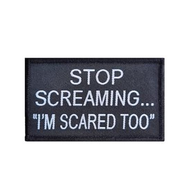 Stop Screaming I am Scared too Patch, divertidos parches de moral militar, parche de meme, parche de mello, gancho y bucle, cierre de emblema para mochila táctica, Murph, chalecos, jeans, sombreros,