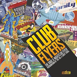 CLUB FLYERS: The Rave and Nightclub Flyer Phenomenon of the 90's and early 2000's