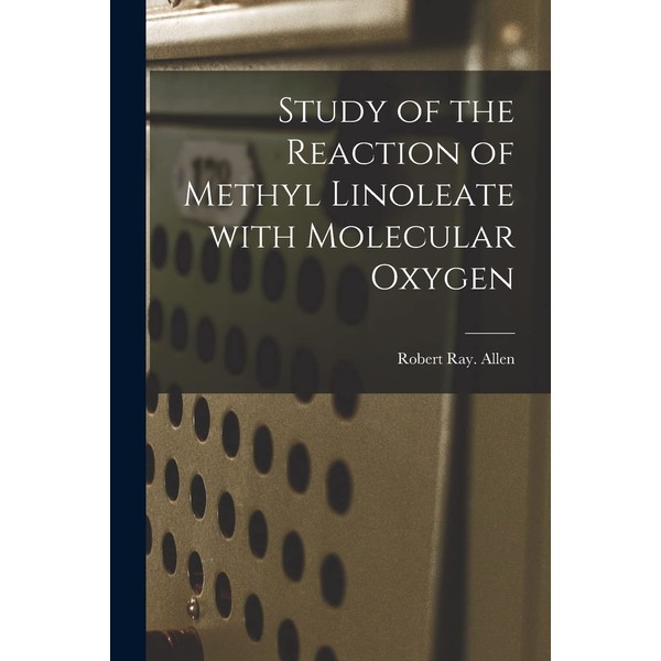 Study of the Reaction of Methyl Linoleate With Molecular Oxygen