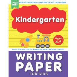 Kindergarten Writing Paper With Lines for Kids Ages 4-5: Practice Printing & Writing on 120 Blank Pages. Plus Trace Letters and Numbers, ABCs and 123s, Sight Words & More.