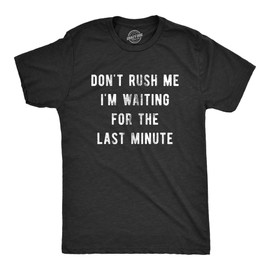 Mens Don’t Rush Me I'm Waiting for The Last Minute T Shirt Funny Procrastination Tee Funny T Shirts Cool Sarcastic Short Sleeve Novelty Tees for Guys Black - L