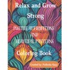 Relax and Grow Strong: Positive Affirmations and Beautiful Patterns Coloring