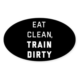 CafePress Eat Clean, Train Dirty Oval Car Bumper Sticker