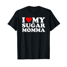 I Love My Sugar Momma Design with Heart T-Shirt