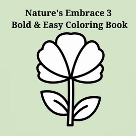 Nature's Embrace 3 Bold & Easy Coloring Book: Simple Relaxation for Adults with Large, Clear Stress-Relieving Designs