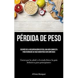 Pérdida De Peso: Después de la recuperación de peso, una guía completa para reiniciar su viaje bariátrico con confianza (Correr por la salud y el estado físico: la guía definitiva para principiantes)