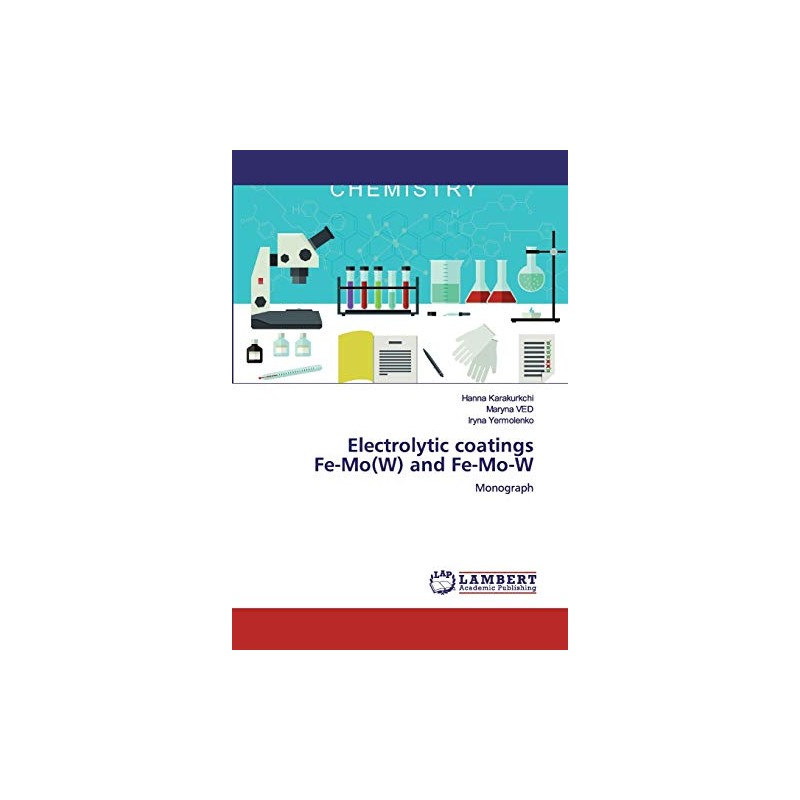 Electrolytic coatingsFe-Mo(W) and Fe-Mo-W: Monograph
