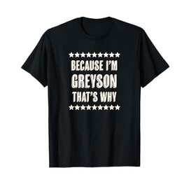 Because I'm - GREYSON - That's Why | Funny Name Gift - T-Shirt