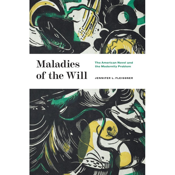 Maladies of the Will: The American Novel and the Modernity