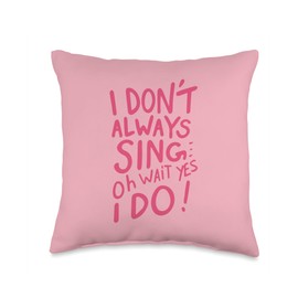 I Don't Always Sing Oh Wait Yes I Do, Musical Theater Singer Throw Pillow